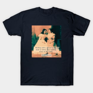 Helen Keller portrait and  quote: Walking with a friend in the dark is better... T-Shirt